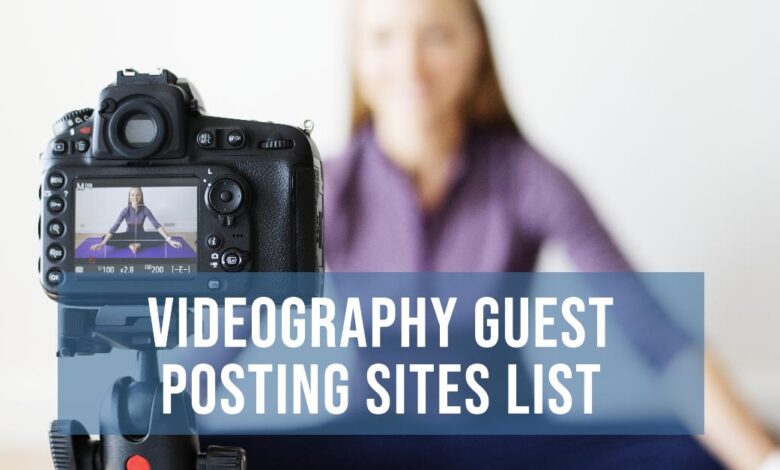 Videography Guest Posting Sites List