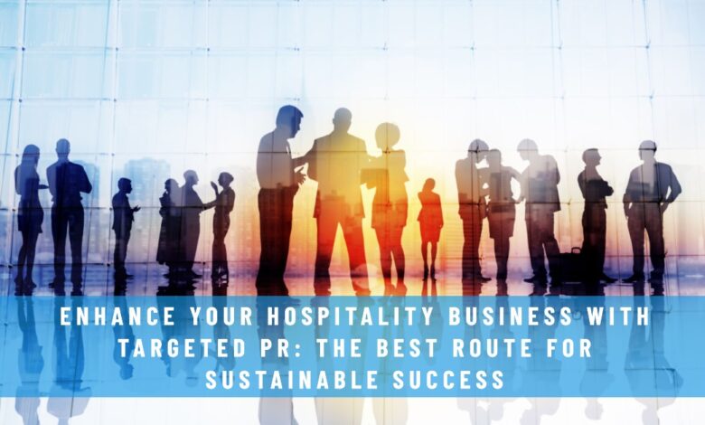 Enhance Your Hospitality Business with Targeted PR