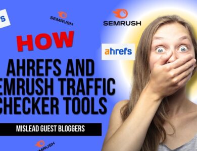 Ahrefs and Semrush Traffic Checker Tools Mislead Guest Bloggers