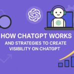 How ChatGPT works and Create Visibility on ChatGPT