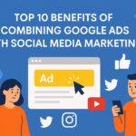 Benefits of Combining Google Ads with Social Media Marketing