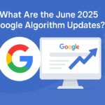 June 2025 Google Algorithm Updates