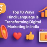Top 10 Ways Hindi Language is Transforming Digital Marketing in India